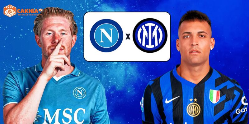 Thông tin tổng quan về trận đấu hấp dẫn giữa Napoli vs Inter Milan